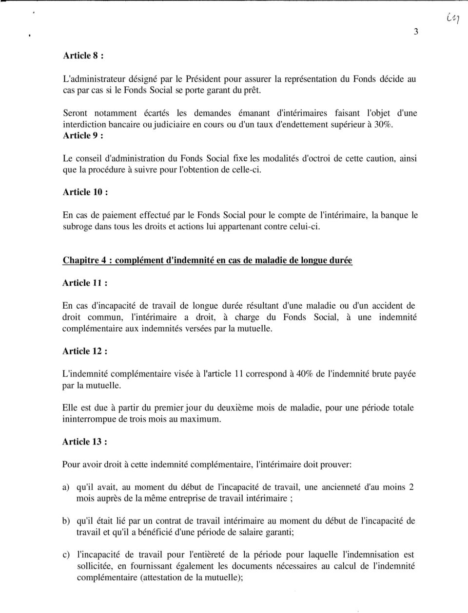 Article 9 : Le conseil d'administration du Fonds Social les modalités d'octroi de cette caution, ainsi que la procédure à suivre pour l'obtention de celle-ci.