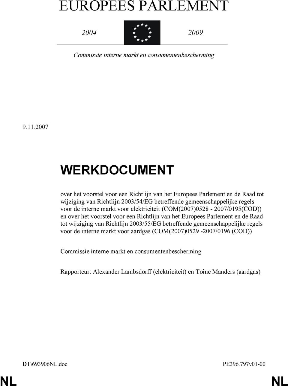 de interne markt voor elektriciteit (COM(2007)0528-2007/0195(COD)) en over het voorstel voor een Richtlijn van het Europees Parlement en de Raad tot wijziging van Richtlijn