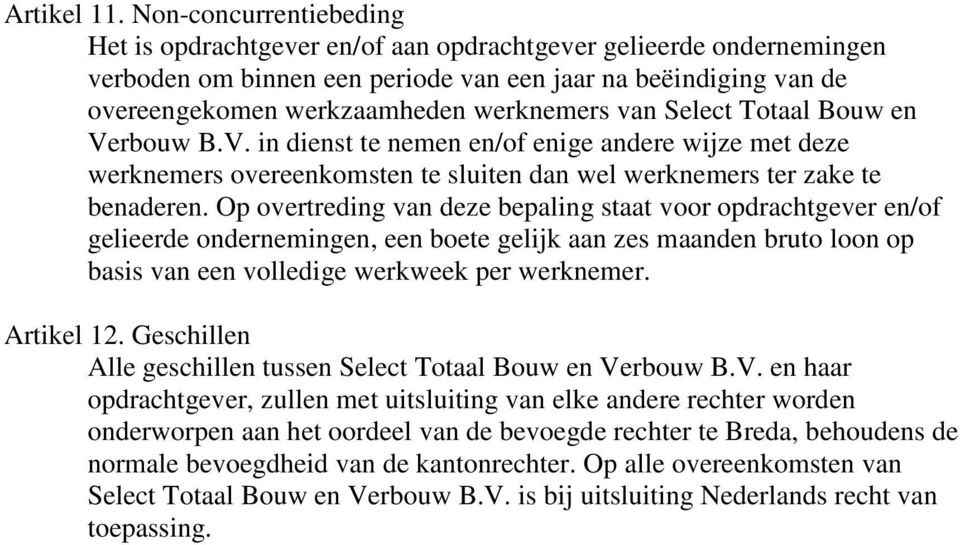 van Select Totaal Bouw en Verbouw B.V. in dienst te nemen en/of enige andere wijze met deze werknemers overeenkomsten te sluiten dan wel werknemers ter zake te benaderen.