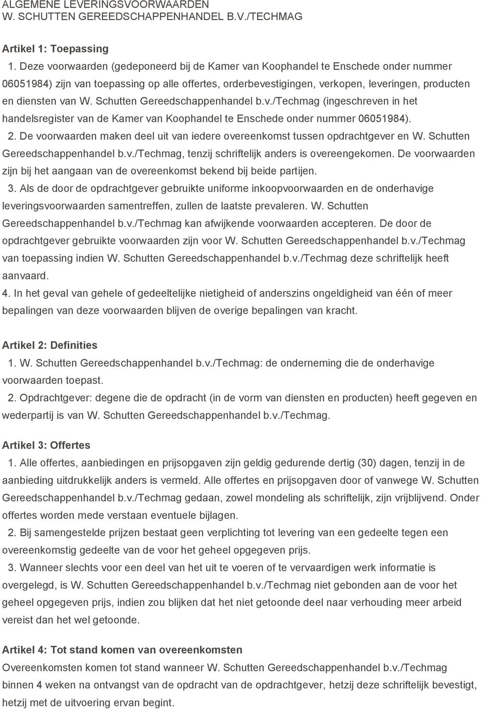 W. Schutten Gereedschappenhandel b.v./techmag (ingeschreven in het handelsregister van de Kamer van Koophandel te Enschede onder nummer 06051984). 2.