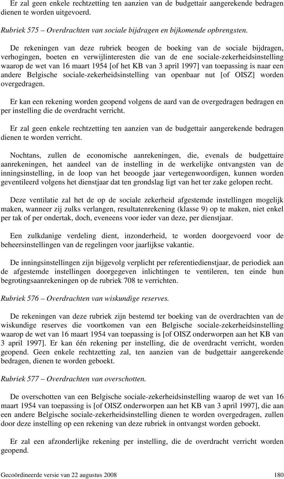 KB van 3 april 1997] van toepassing is naar een andere Belgische sociale-zekerheidsinstelling van openbaar nut [of OISZ] worden overgedragen.