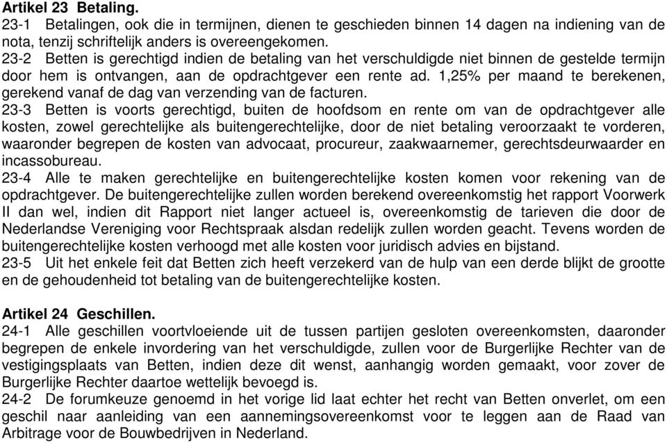 1,25% per maand te berekenen, gerekend vanaf de dag van verzending van de facturen.