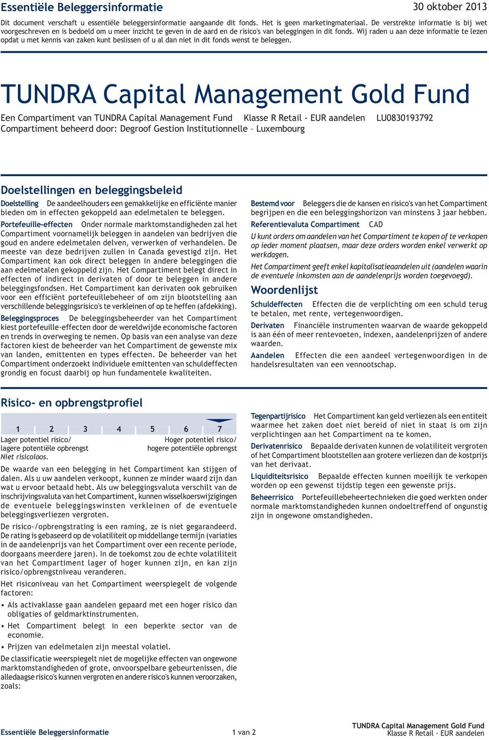 Wij raden u aan deze informatie te lezen opdat u met kennis van zaken kunt beslissen of u al dan niet in dit fonds wenst te beleggen.