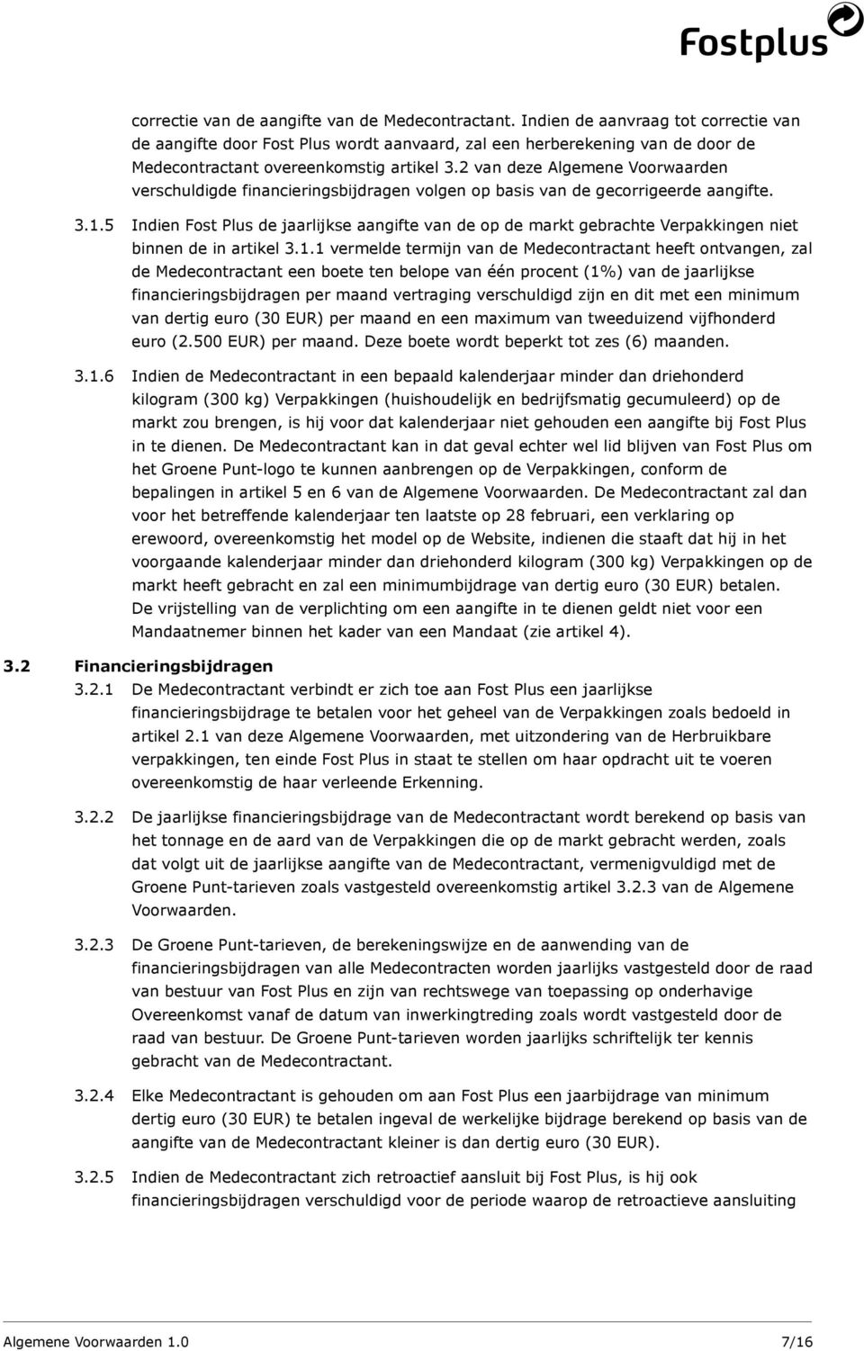 2 van deze Algemene Voorwaarden verschuldigde financieringsbijdragen volgen op basis van de gecorrigeerde aangifte. 3.1.