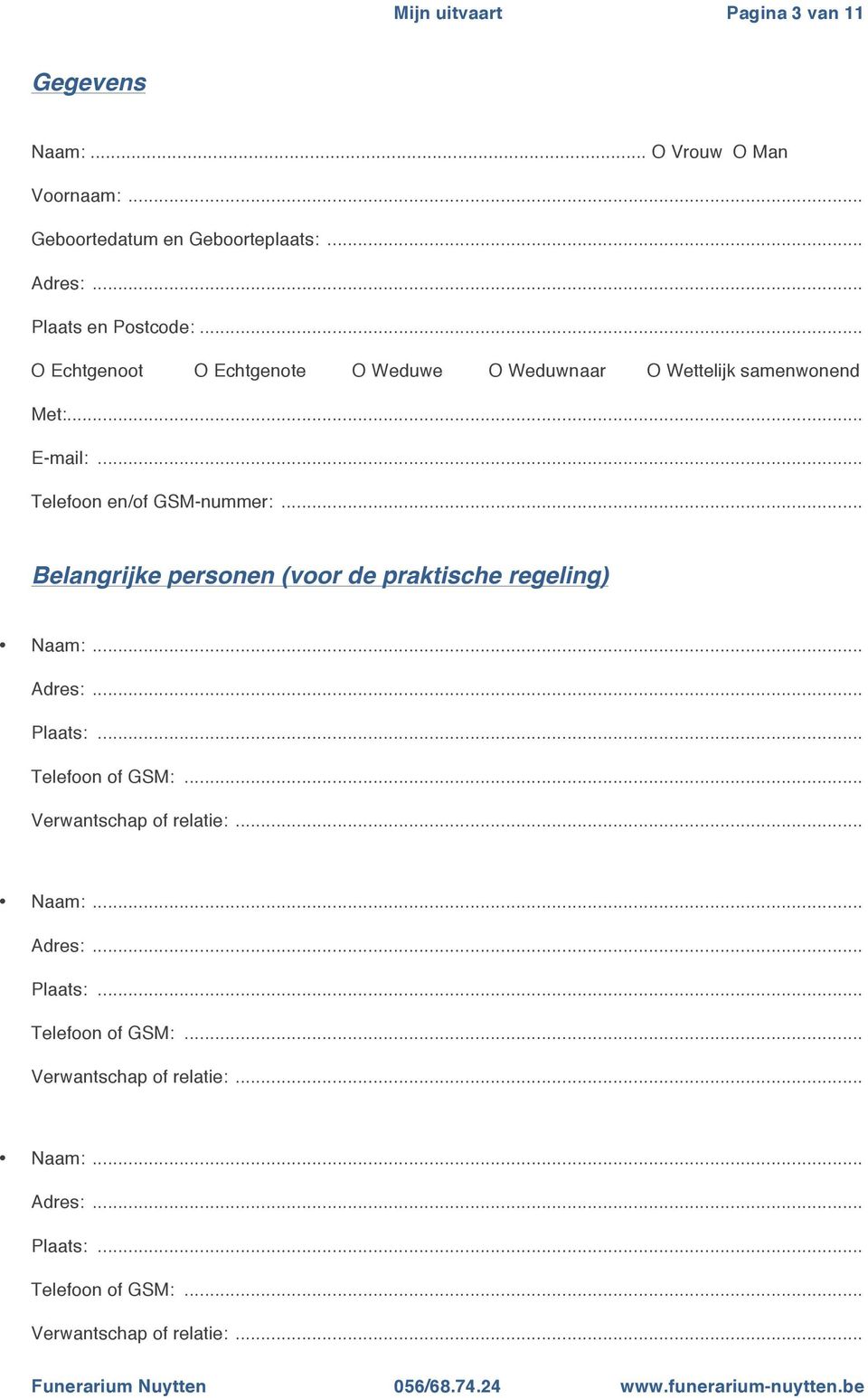 .. Telefoon en/of GSM-nummer:... Belangrijke personen (voor de praktische regeling) Naam:... Adres:... Plaats:... Telefoon of GSM:.