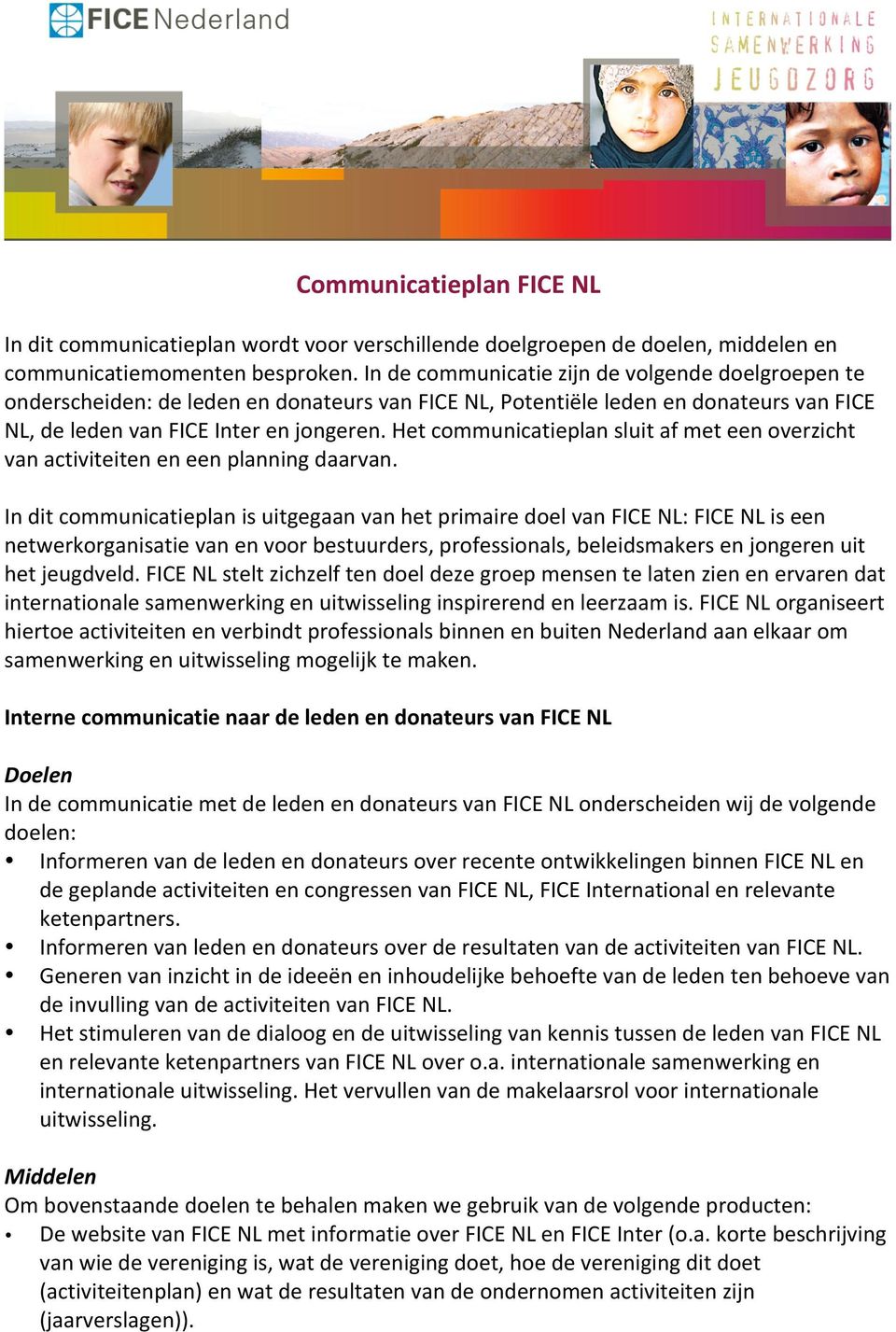 Het communicatieplan sluit af met een overzicht van activiteiten en een planning daarvan.