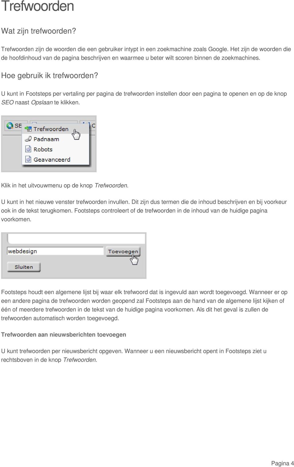 U kunt in Footsteps per vertaling per pagina de trefwoorden instellen door een pagina te openen en op de knop SEO naast Opslaan te klikken. Klik in het uitvouwmenu op de knop Trefwoorden.