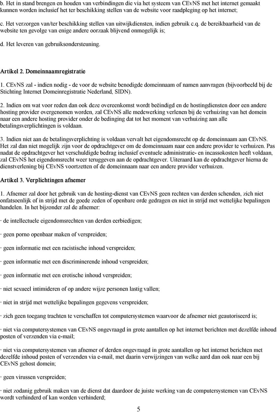 Het leveren van gebruiksondersteuning. Artikel 2. Domeinnaamregistratie 1.