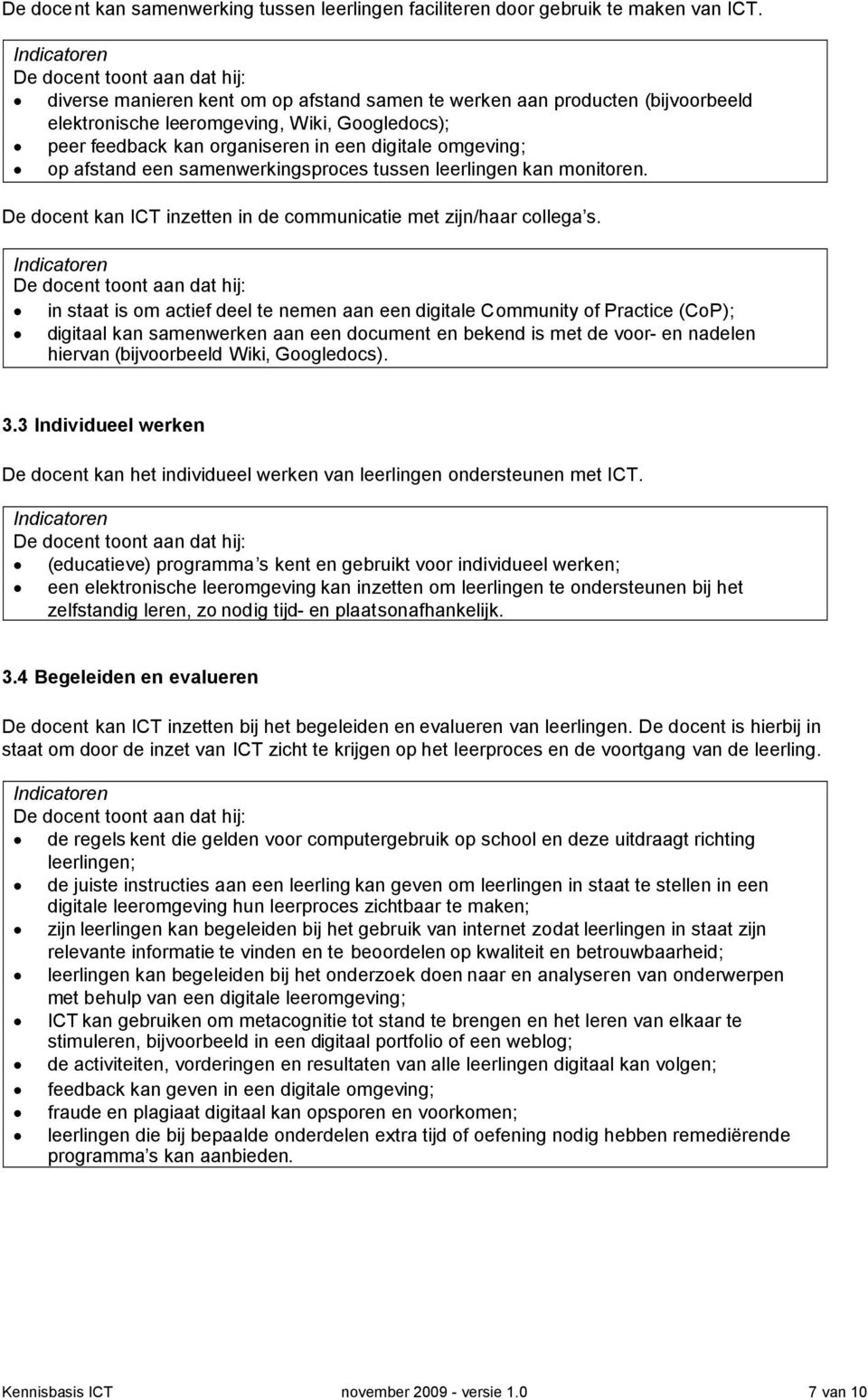 samenwerkingsproces tussen leerlingen kan monitoren. De docent kan ICT inzetten in de communicatie met zijn/haar collega s.