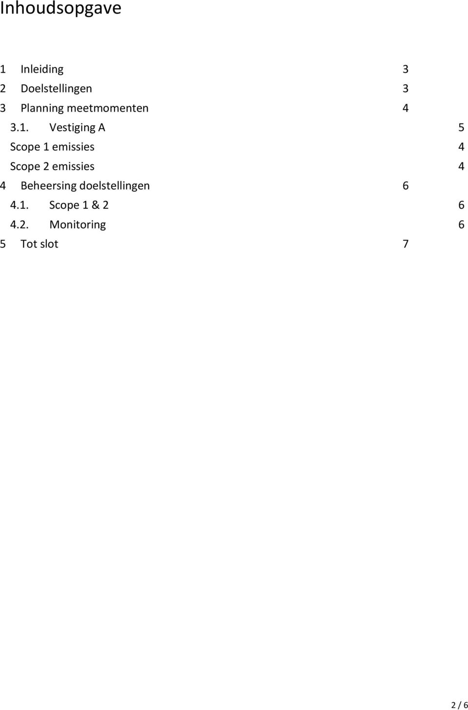 Vestiging A 5 Scope 1 emissies 4 Scope 2 emissies 4 4