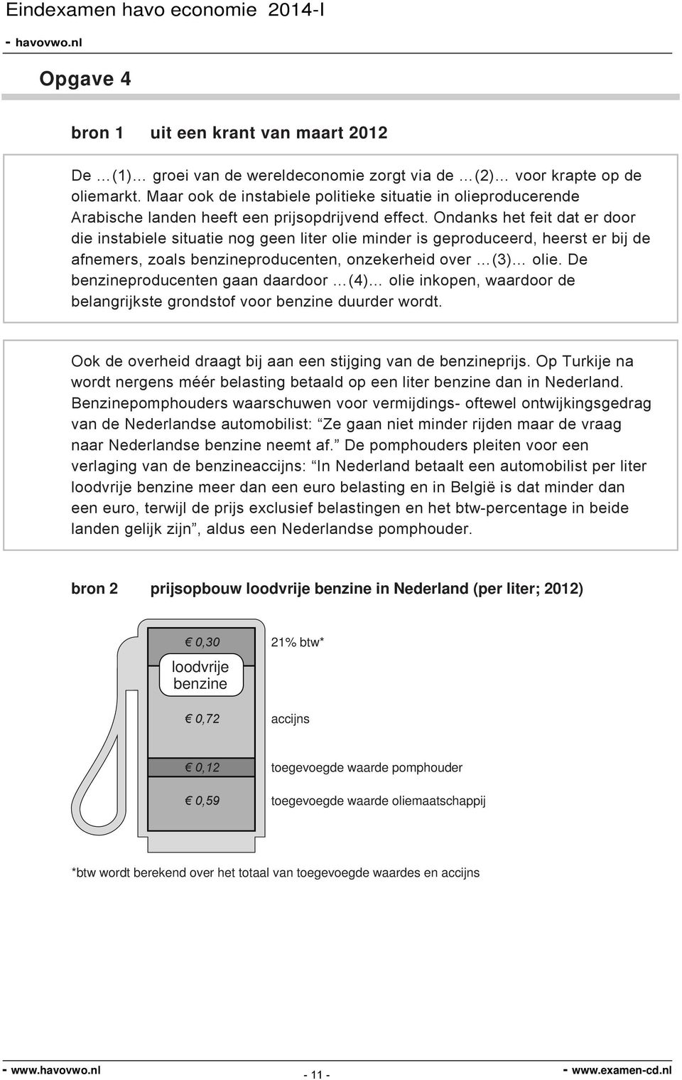 Ondanks het feit dat er door die instabiele situatie nog geen liter olie minder is geproduceerd, heerst er bij de afnemers, zoals benzineproducenten, onzekerheid over (3) olie.