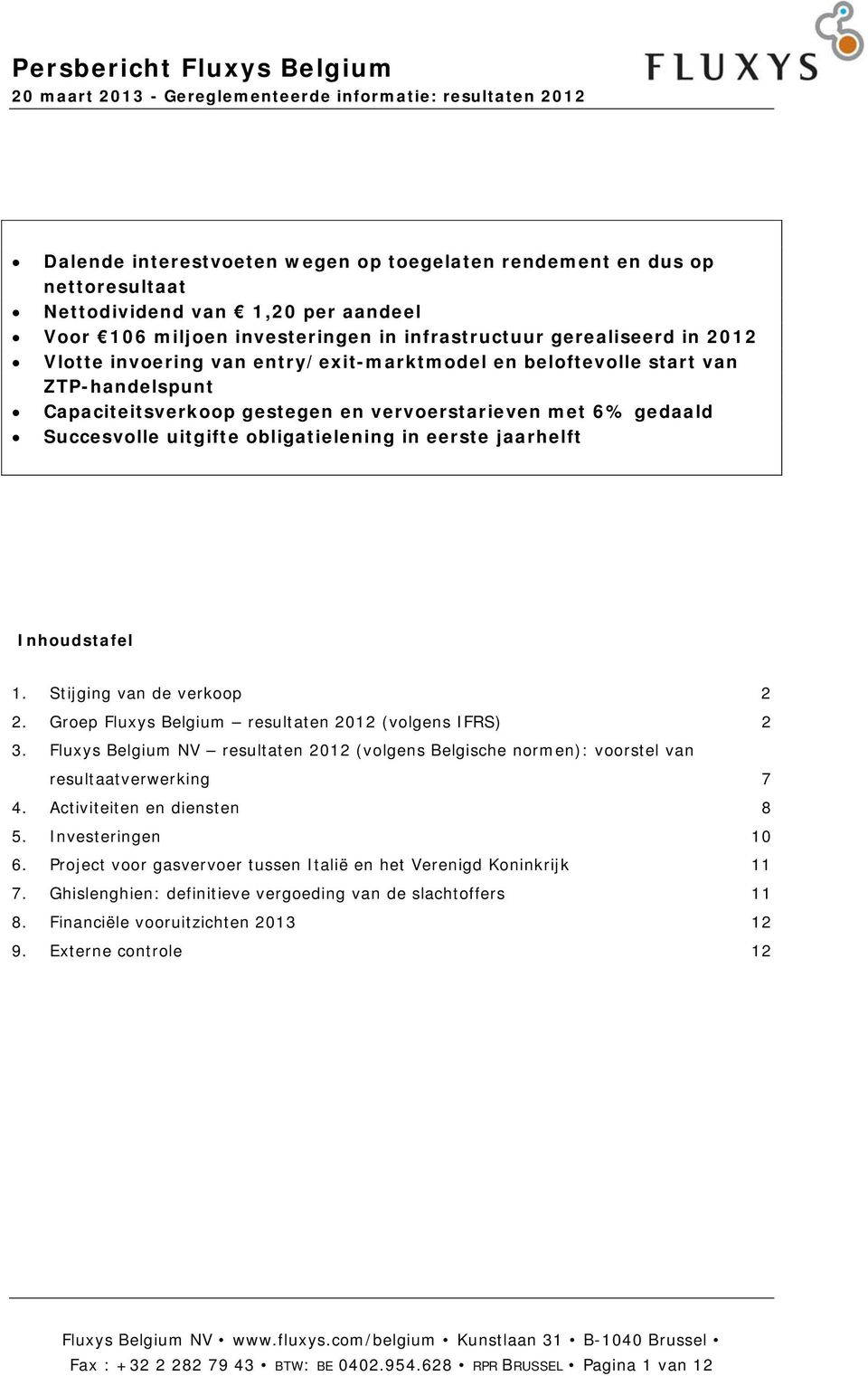 Inhoudstafel 1. Stijging van de verkoop 2 2. Groep Fluxys Belgium resultaten 2012 (volgens IFRS) 2 3.