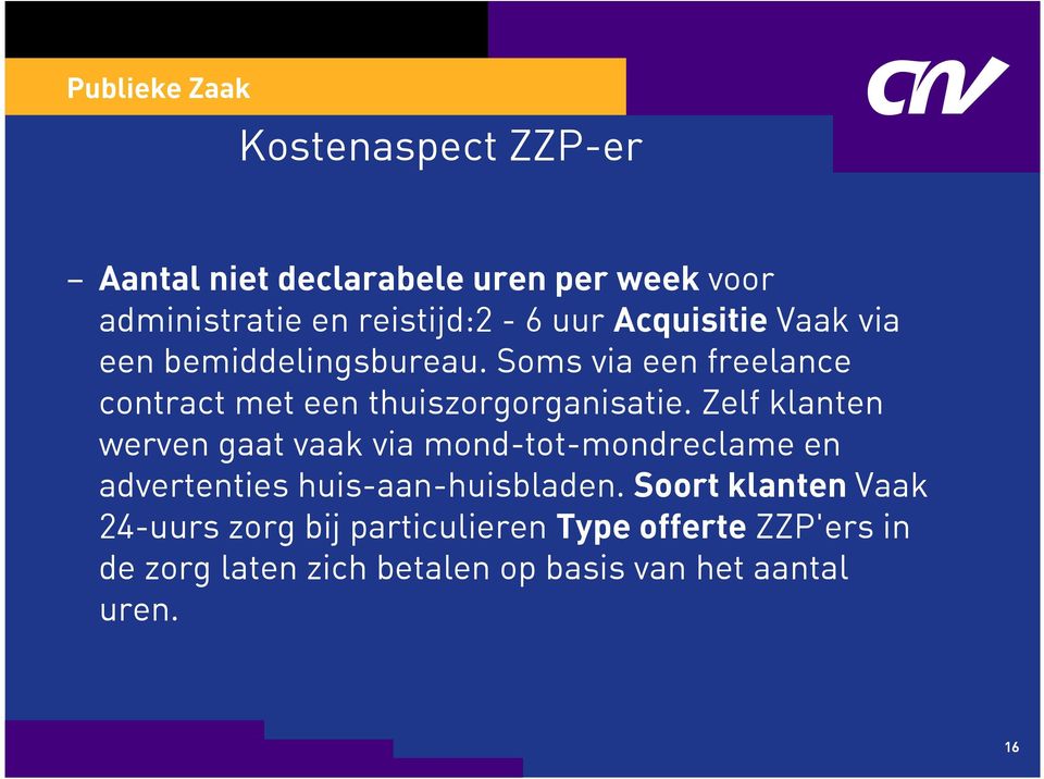 Zelf klanten werven gaat vaak via mond-tot-mondreclame en advertenties huis-aan-huisbladen.