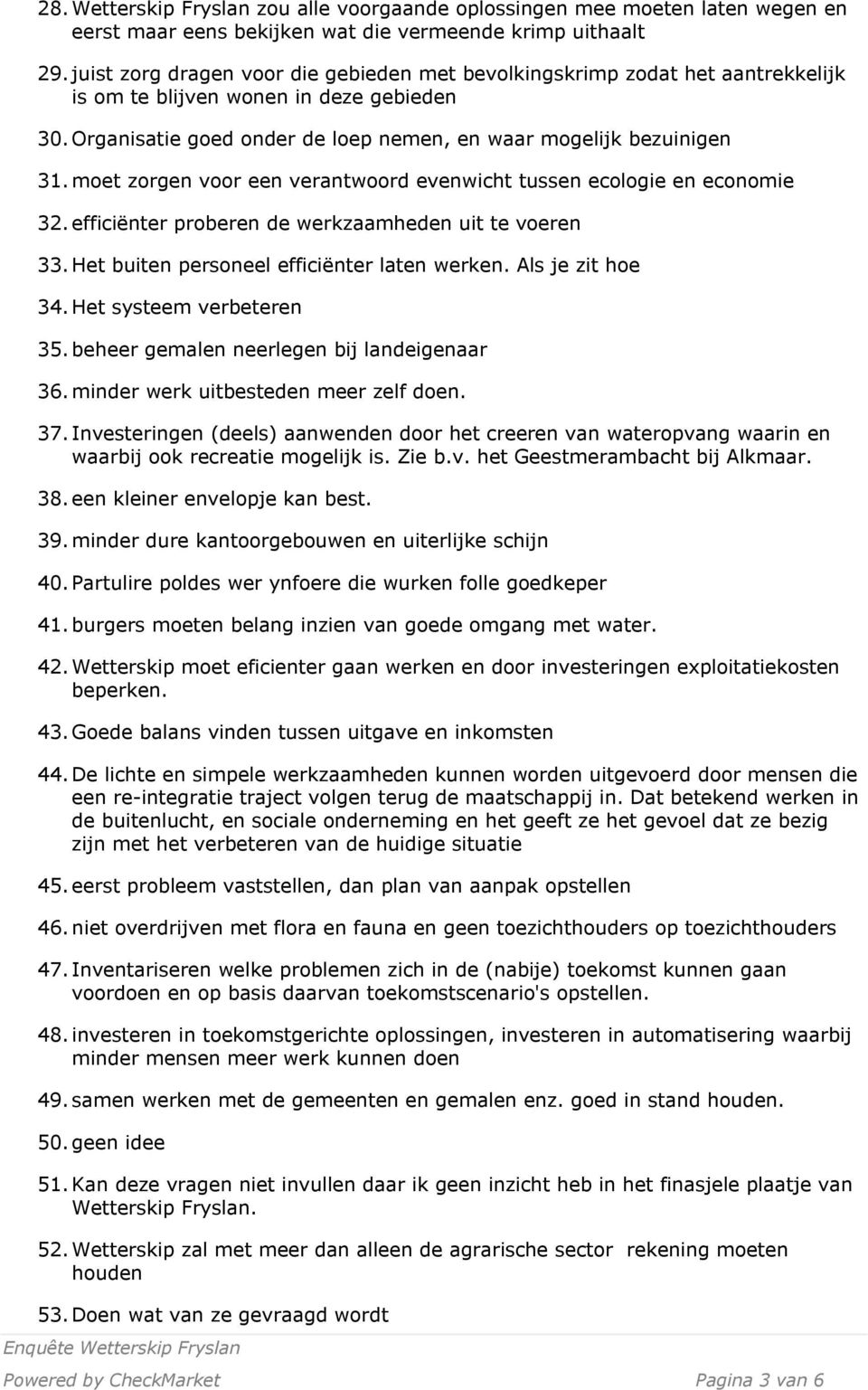 moet zorgen voor een verantwoord evenwicht tussen ecologie en economie 32. efficiënter proberen de werkzaamheden uit te voeren 33. Het buiten personeel efficiënter laten werken. Als je zit hoe 34.