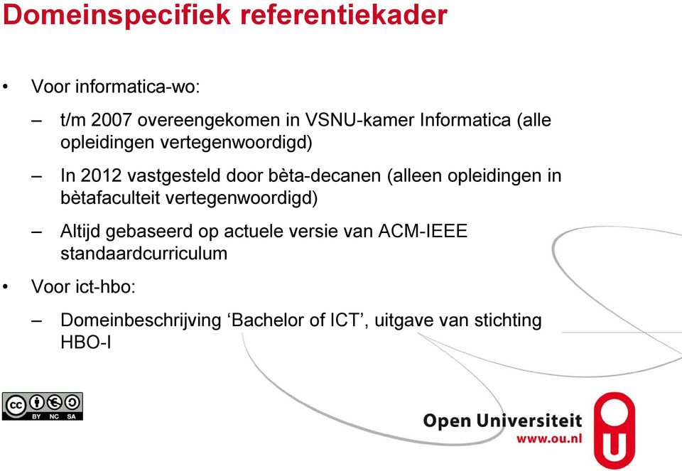 opleidingen in bètafaculteit vertegenwoordigd) Altijd gebaseerd op actuele versie van ACM-IEEE