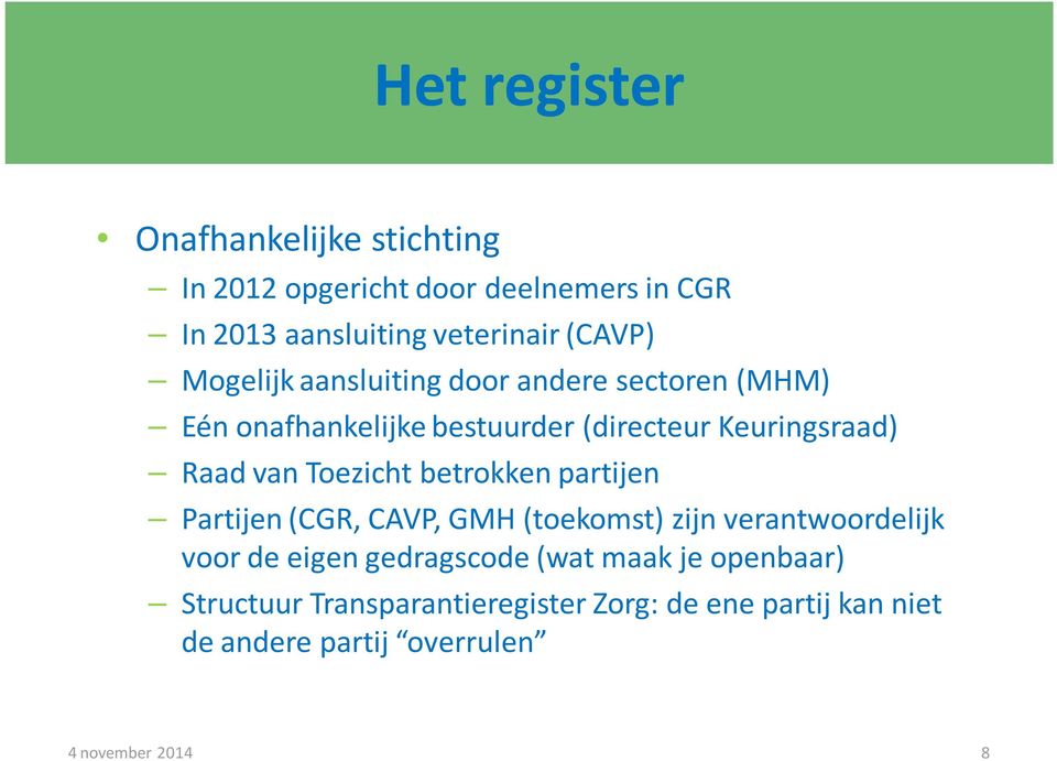 Toezicht betrokken partijen Partijen (CGR, CAVP, GMH (toekomst) zijn verantwoordelijk voor de eigen gedragscode (wat