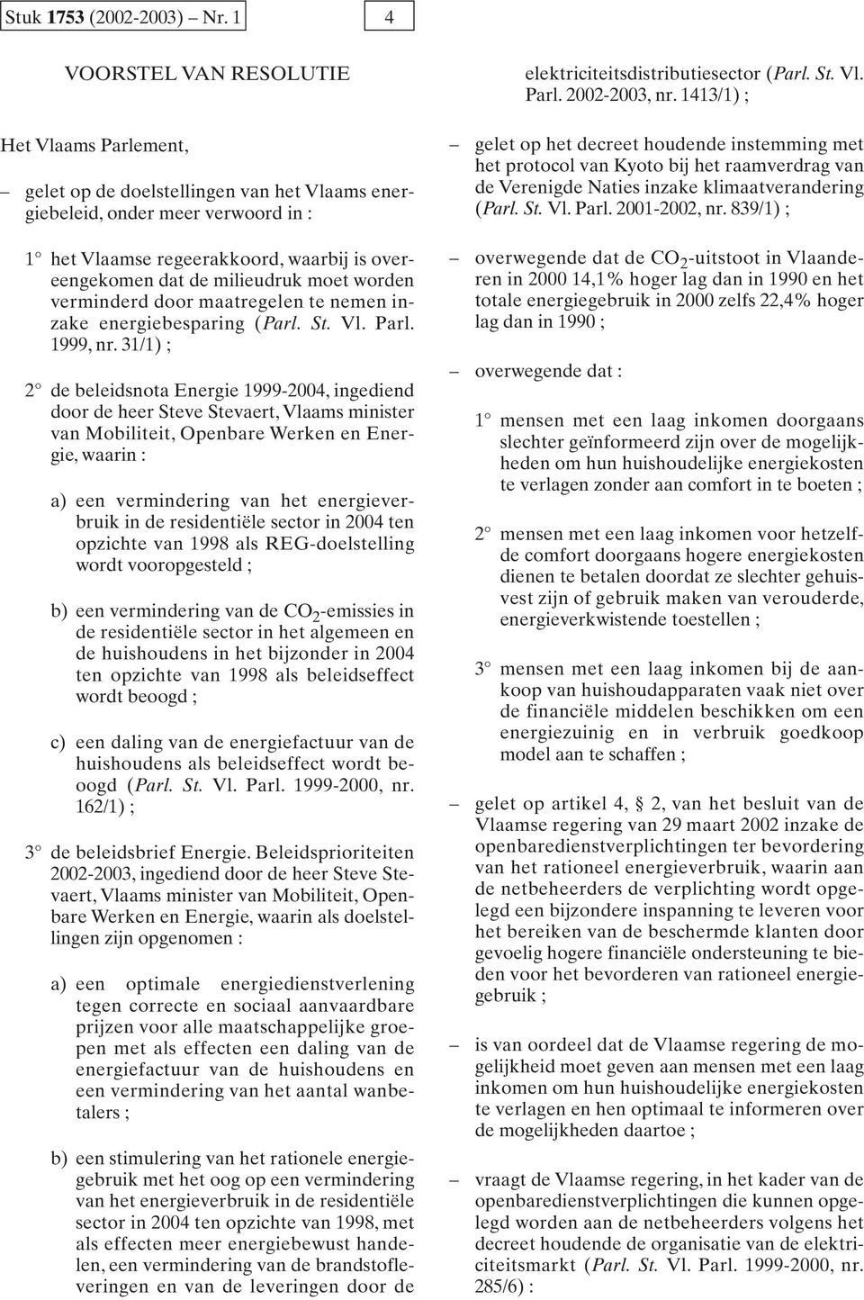 milieudruk moet worden verminderd door maatregelen te nemen inzake energiebesparing (Parl. St. Vl. Parl. 1999, nr.