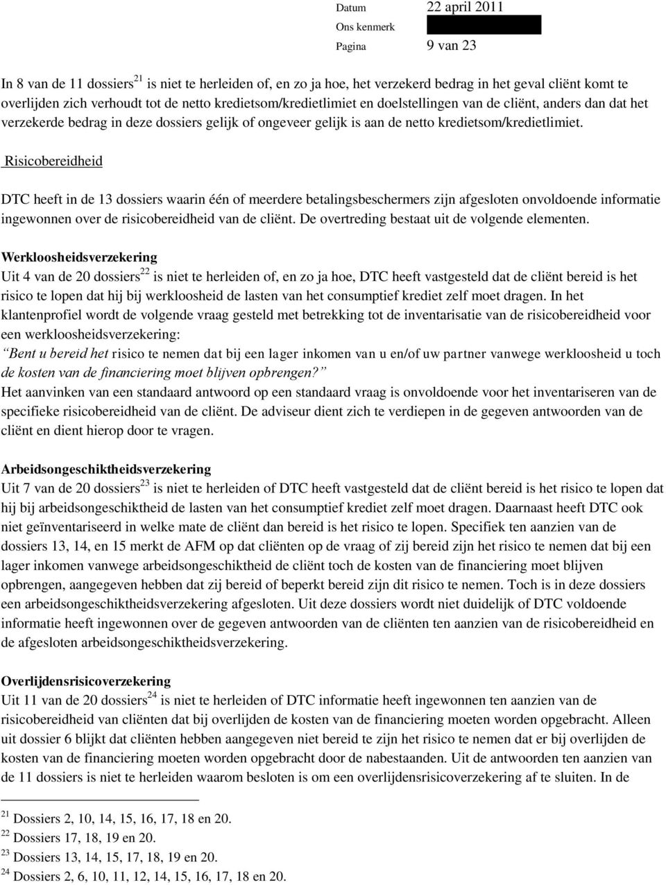 Risicobereidheid DTC heeft in de 13 dossiers waarin één of meerdere betalingsbeschermers zijn afgesloten onvoldoende informatie ingewonnen over de risicobereidheid van de cliënt.