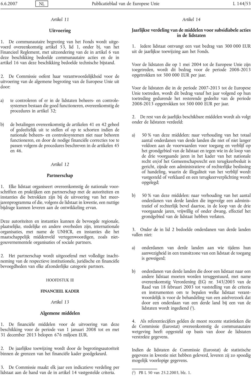 communautaire acties en de in artikel 16 van deze beschikking bedoelde technische bijstand. 2.