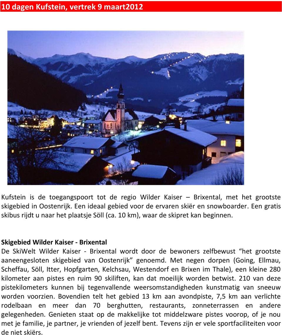 Skigebied Wilder Kaiser - Brixental De SkiWelt Wilder Kaiser - Brixental wordt door de bewoners zelfbewust het grootste aaneengesloten skigebied van Oostenrijk genoemd.