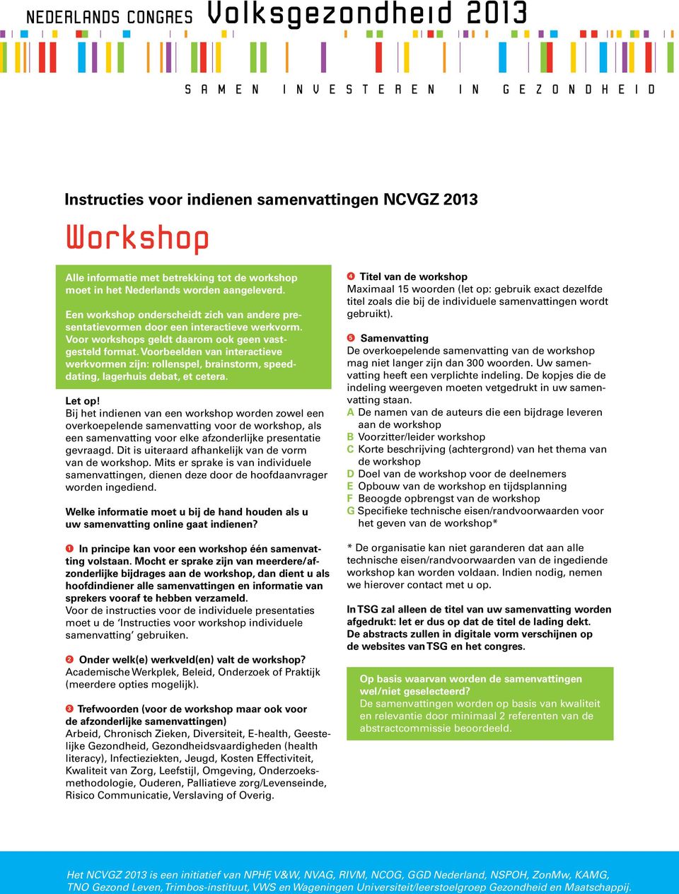 Bij het indienen van een workshop worden zowel een overkoepelende samenvatting voor de workshop, als een samenvatting voor elke afzonderlijke presentatie gevraagd.