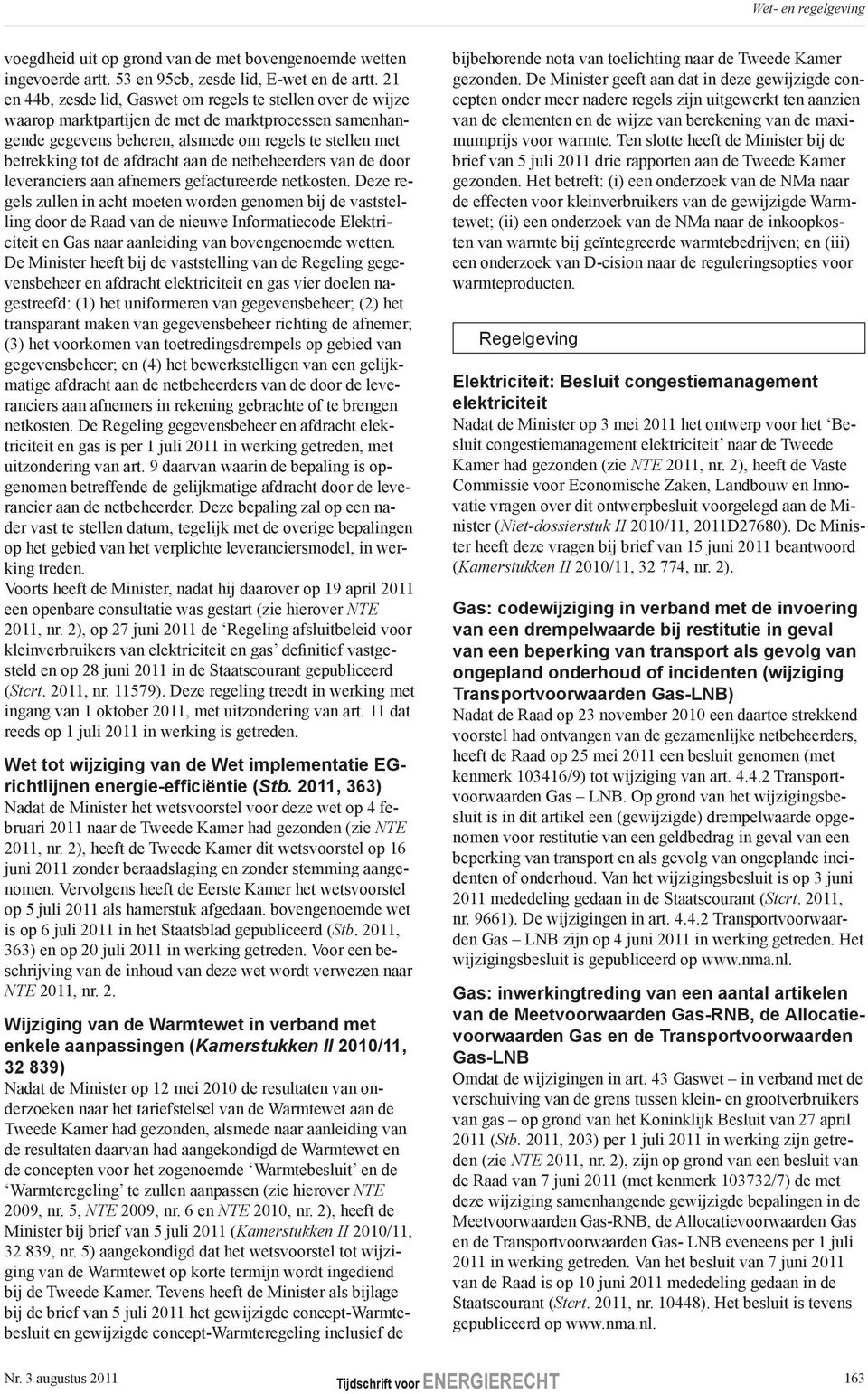 afdracht aan de netbeheerders van de door leveranciers aan afnemers gefactureerde netkosten.