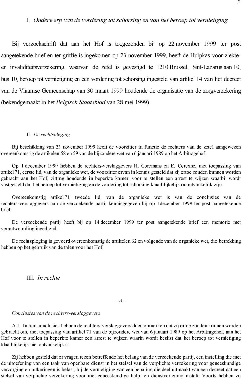 vordering tot schorsing ingesteld van artikel 14 van het decreet van de Vlaamse Gemeenschap van 30 maart 1999 houdende de organisatie van de zorgverzekering (bekendgemaakt in het Belgisch Staatsblad