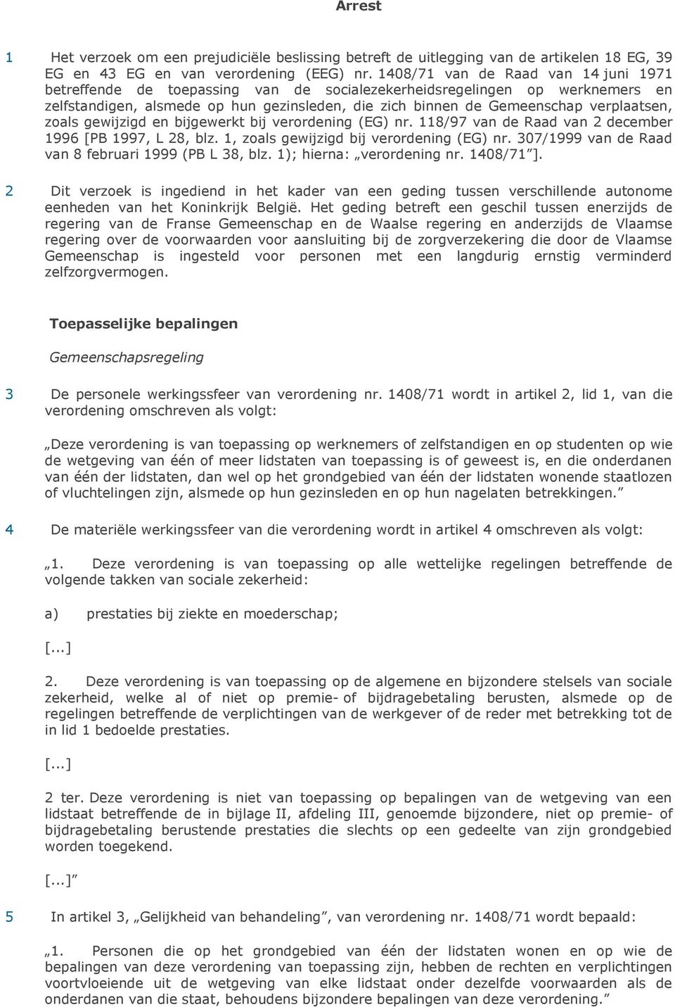 verplaatsen, zoals gewijzigd en bijgewerkt bij verordening (EG) nr. 118/97 van de Raad van 2 december 1996 [PB 1997, L 28, blz. 1, zoals gewijzigd bij verordening (EG) nr.