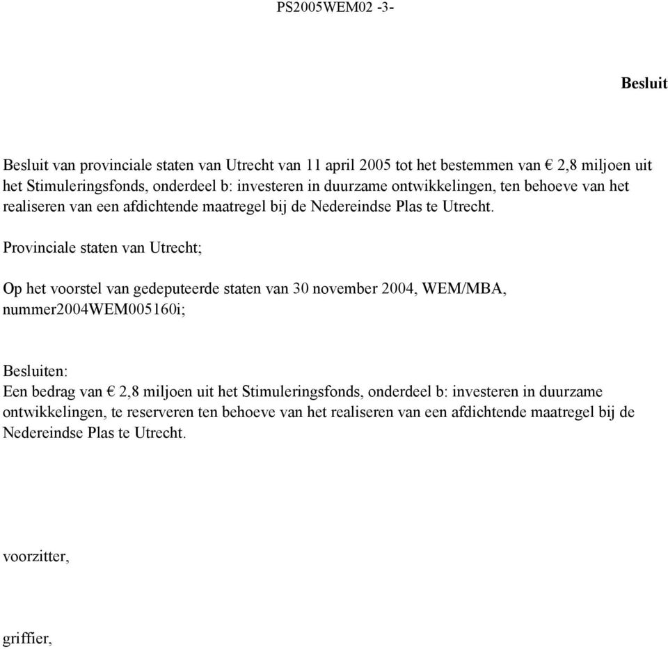 Provinciale staten van Utrecht; Op het voorstel van gedeputeerde staten van 30 november 2004, WEM/MBA, nummer2004wem005160i; Besluiten: Een bedrag van 2,8 miljoen uit
