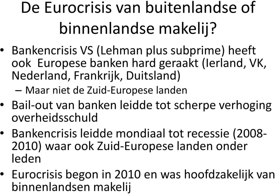 Frankrijk, Duitsland) Maar niet de Zuid-Europese landen Bail-out van banken leidde tot scherpe verhoging