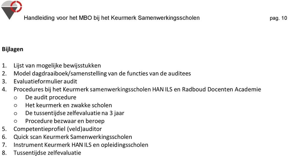 Procedures bij het Keurmerk samenwerkingsscholen HAN ILS en Radboud Docenten Academie o De audit procedure o Het keurmerk en zwakke scholen o De