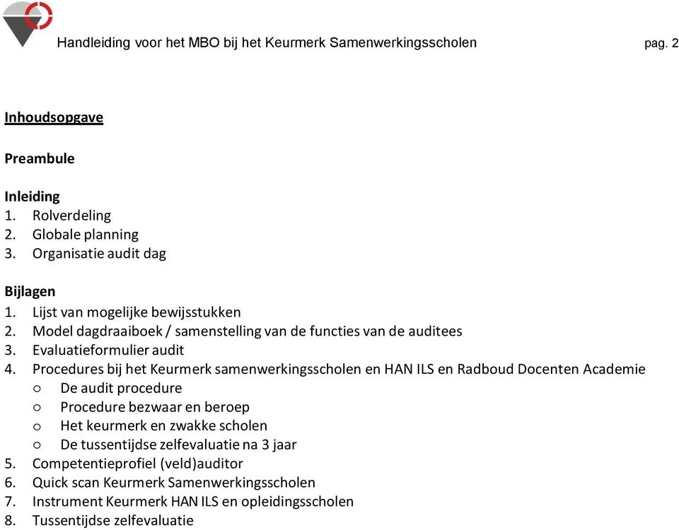 Procedures bij het Keurmerk samenwerkingsscholen en HAN ILS en Radboud Docenten Academie o De audit procedure o Procedure bezwaar en beroep o Het keurmerk en zwakke