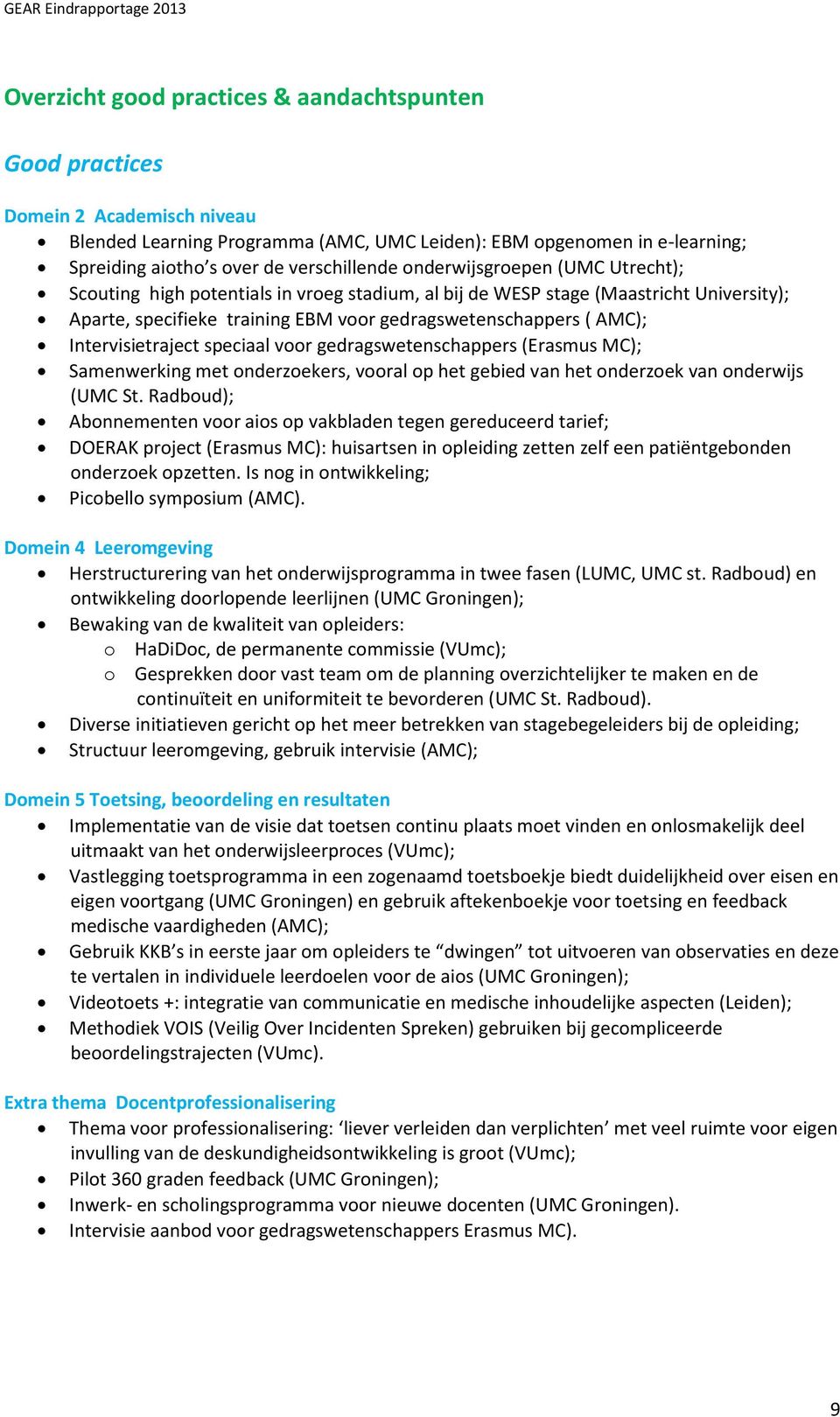 AMC); Intervisietraject speciaal voor gedragswetenschappers (Erasmus MC); Samenwerking met onderzoekers, vooral op het gebied van het onderzoek van onderwijs (UMC St.