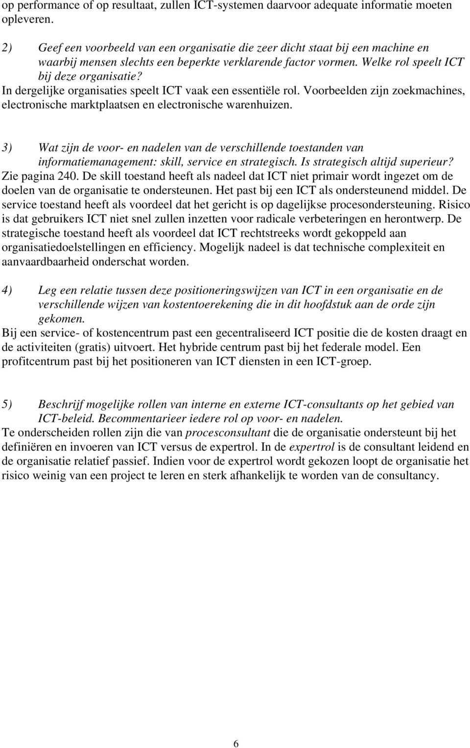 In dergelijke organisaties speelt ICT vaak een essentiële rol. Voorbeelden zijn zoekmachines, electronische marktplaatsen en electronische warenhuizen.