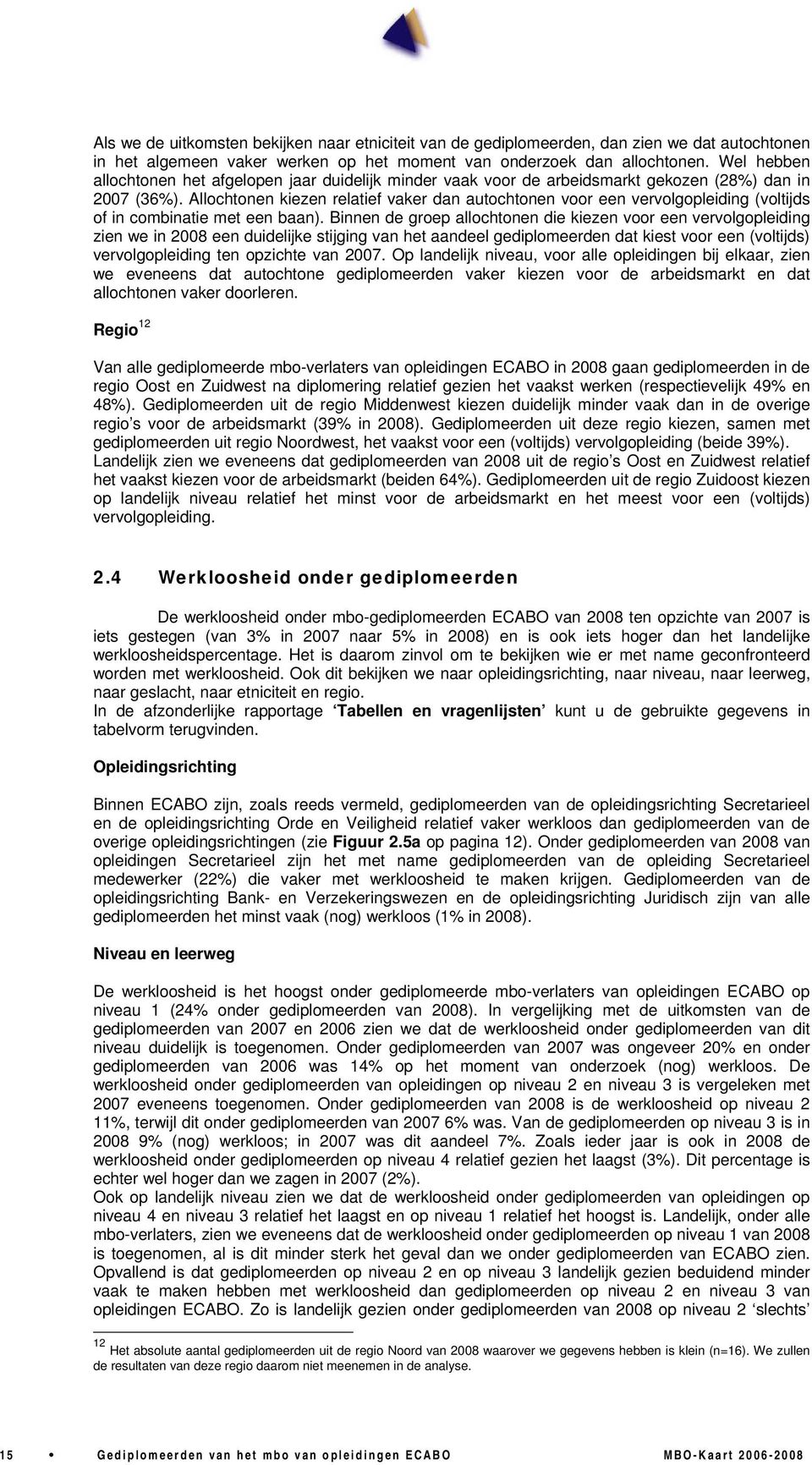 Allochtonen kiezen relatief vaker dan autochtonen voor een vervolgopleiding (voltijds of in combinatie met een baan).