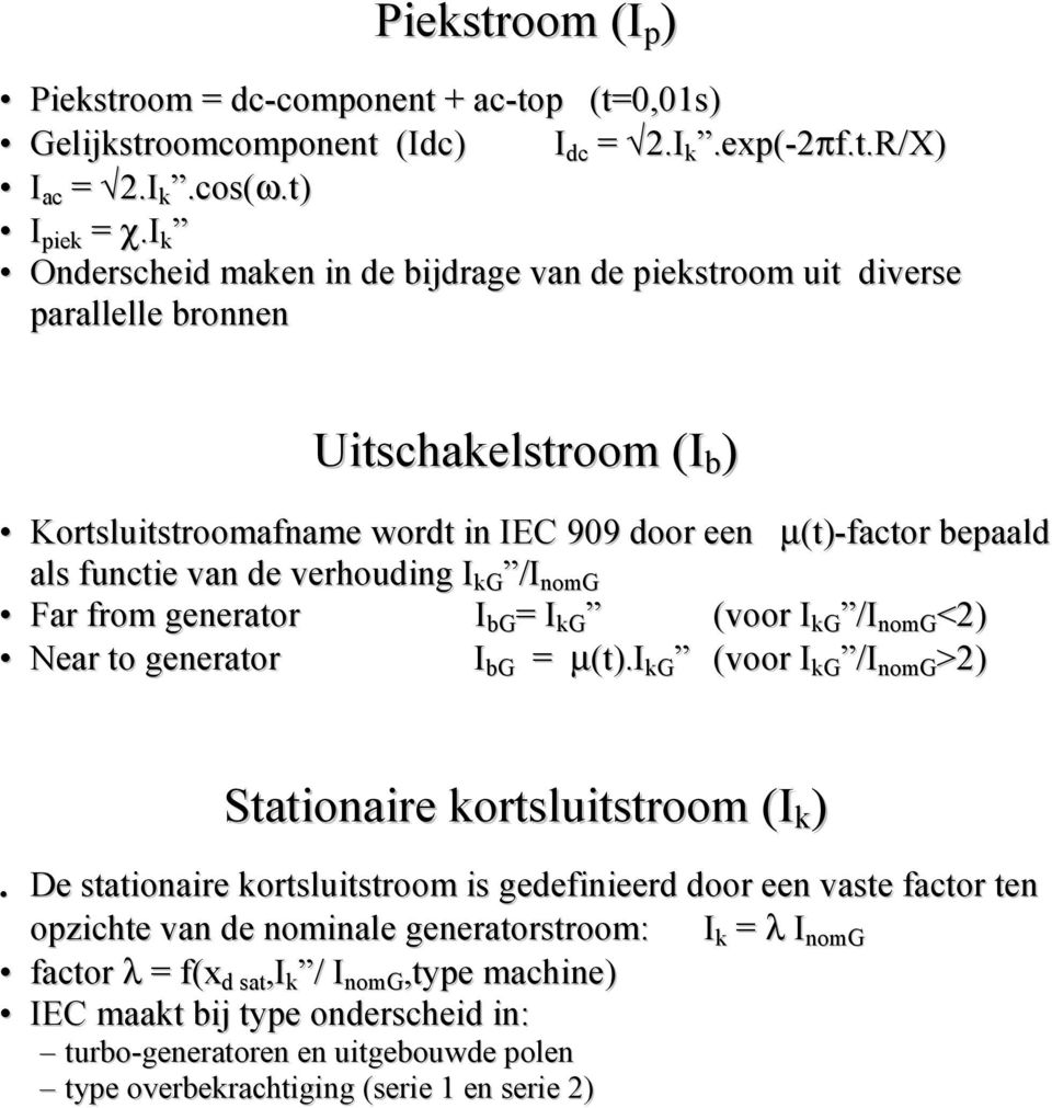 verhouding I kg /I nomg Far from generator I bg = I kg (voor I kg /I nomg <2) Near to generator I bg = µ(t).