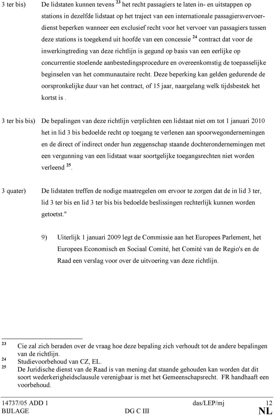 basis van een eerlijke op concurrentie stoelende aanbestedingsprocedure en overeenkomstig de toepasselijke beginselen van het communautaire recht.