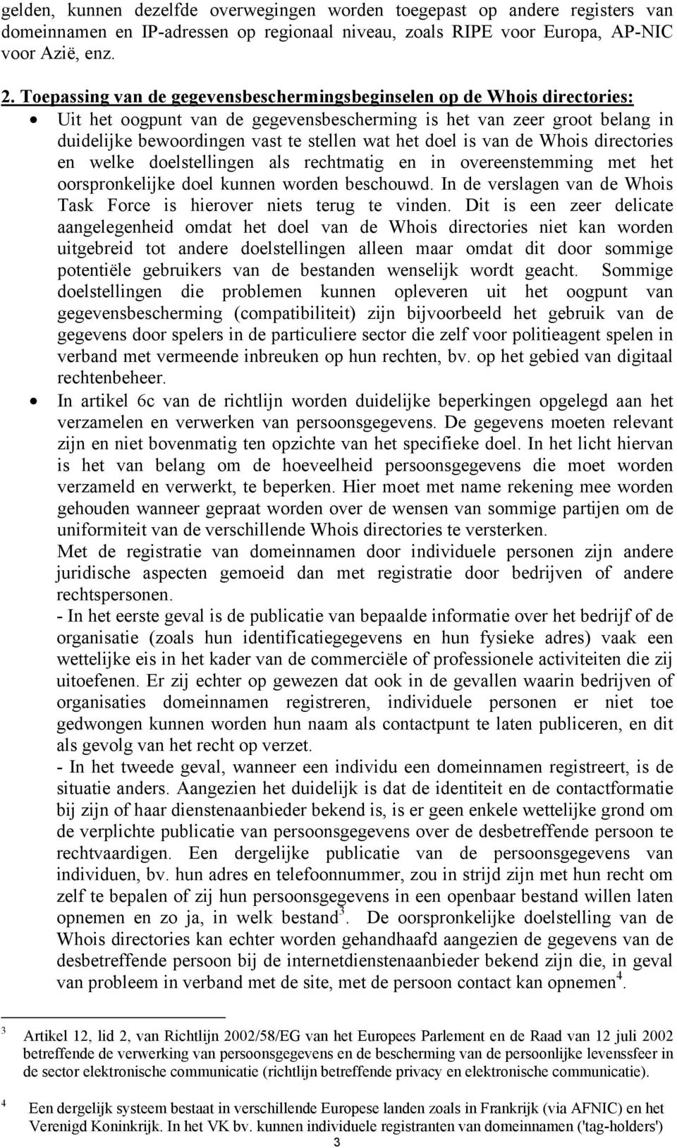 doel is van de Whois directories en welke doelstellingen als rechtmatig en in overeenstemming met het oorspronkelijke doel kunnen worden beschouwd.