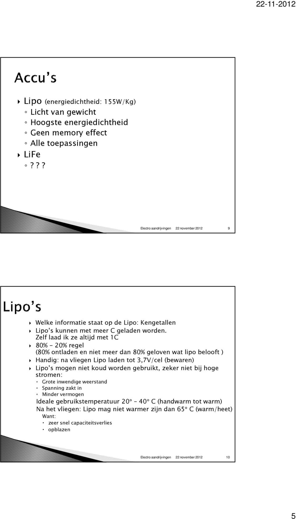 Zelf laad ik ze altijd met 1C 80% - 20% regel (80% ontladen en niet meer dan 80% geloven wat lipobelooft ) Handig: na vliegen Lipo laden tot 3,7V/cel (bewaren) Lipo