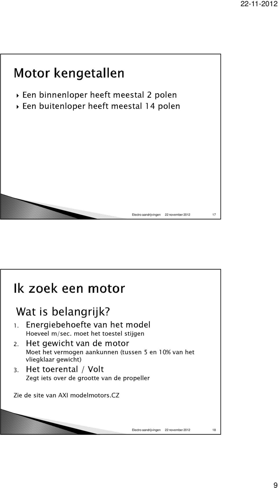 Het gewicht van de motor Moet het vermogen aankunnen (tussen 5 en 10% van het vliegklaar