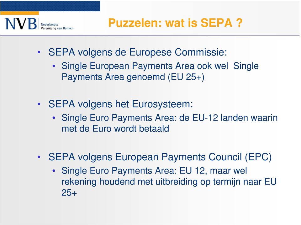 genoemd (EU 25+) SEPA volgens het Eurosysteem: Single Euro Payments Area: de EU-12 landen