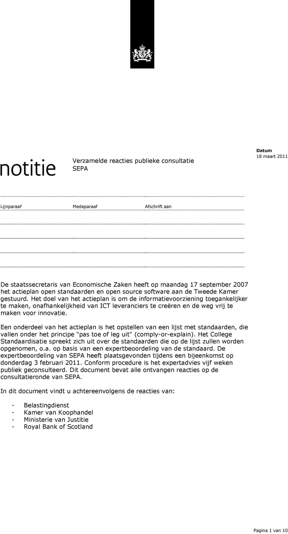 Het doel van het actieplan is om de informatievoorziening toegankelijker te maken, onafhankelijkheid van ICT leveranciers te creëren en de weg vrij te maken voor innovatie.