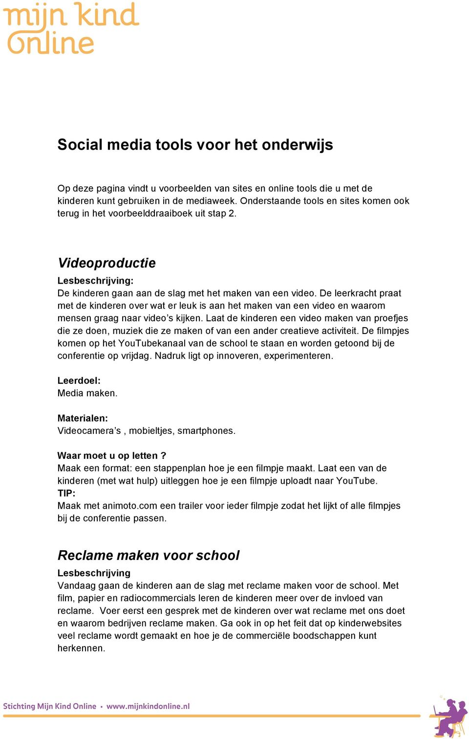 De leerkracht praat met de kinderen over wat er leuk is aan het maken van een video en waarom mensen graag naar video s kijken.