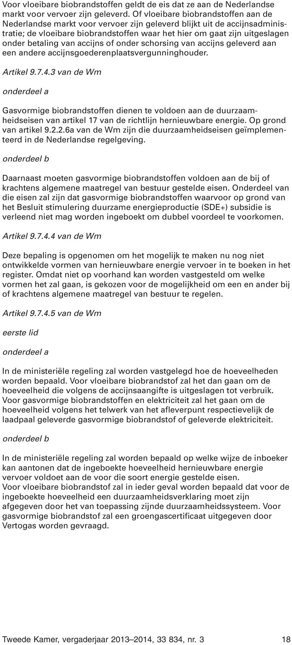 van accijns of onder schorsing van accijns geleverd aan een andere accijnsgoederenplaatsvergunninghouder. Artikel 9.7.4.