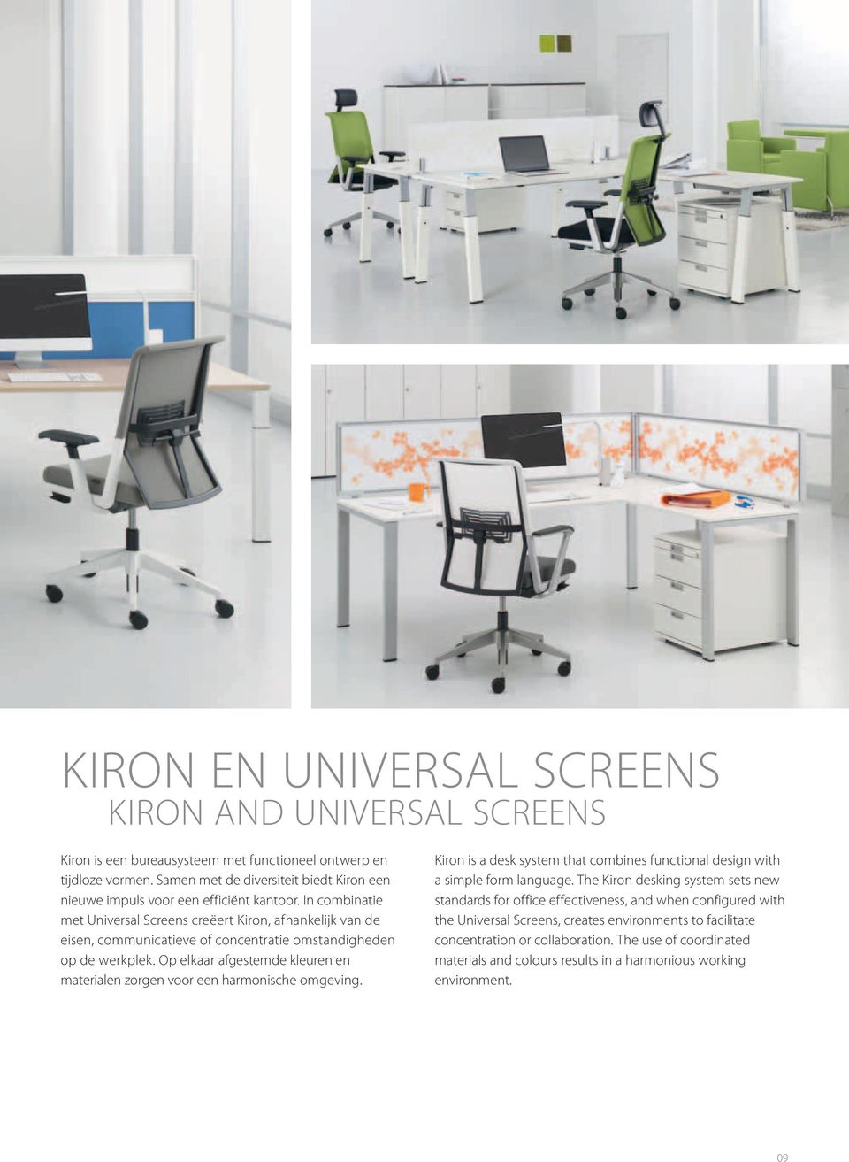 In combinatie met Universal Screens creëert Kiron, afhankelijk van de eisen, communicatieve of concentratie omstandigheden op de werkplek.