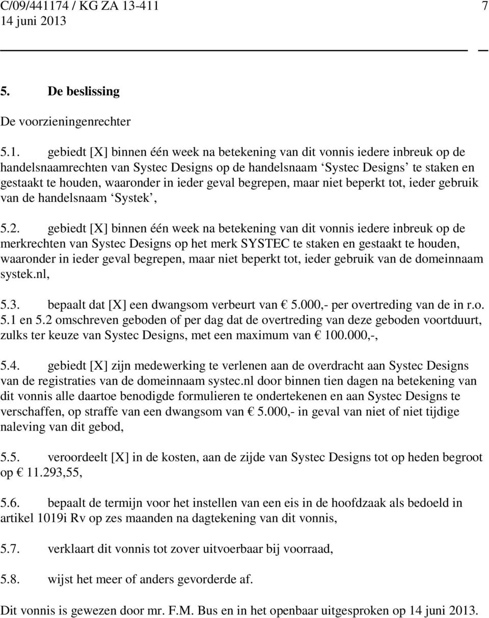 ieder geval begrepen, maar niet beperkt tot, ieder gebruik van de handelsnaam Systek, 5.2.