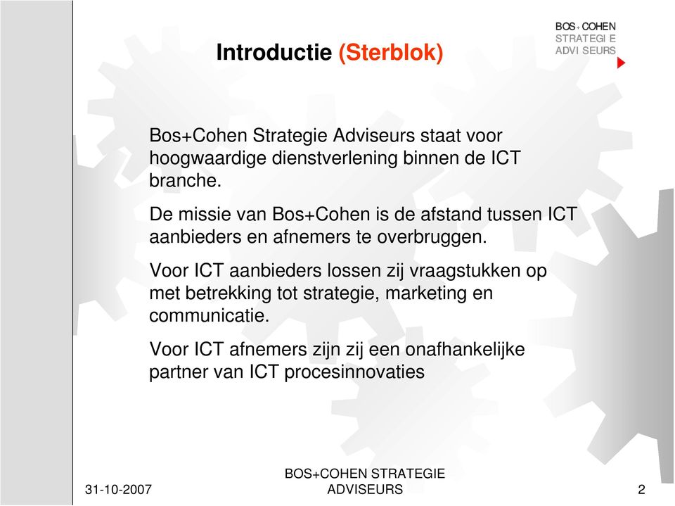 De missie van Bos+Cohen is de afstand tussen ICT aanbieders en afnemers te overbruggen.