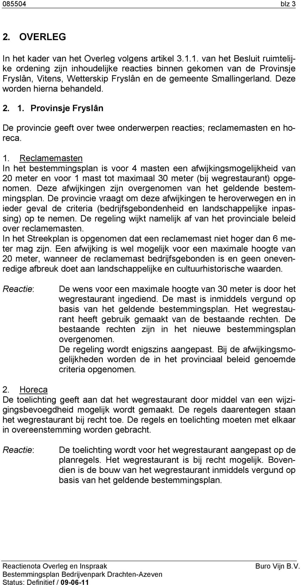 1. Provinsje Fryslân De provincie geeft over twee onderwerpen reacties; reclamemasten en horeca. 1.
