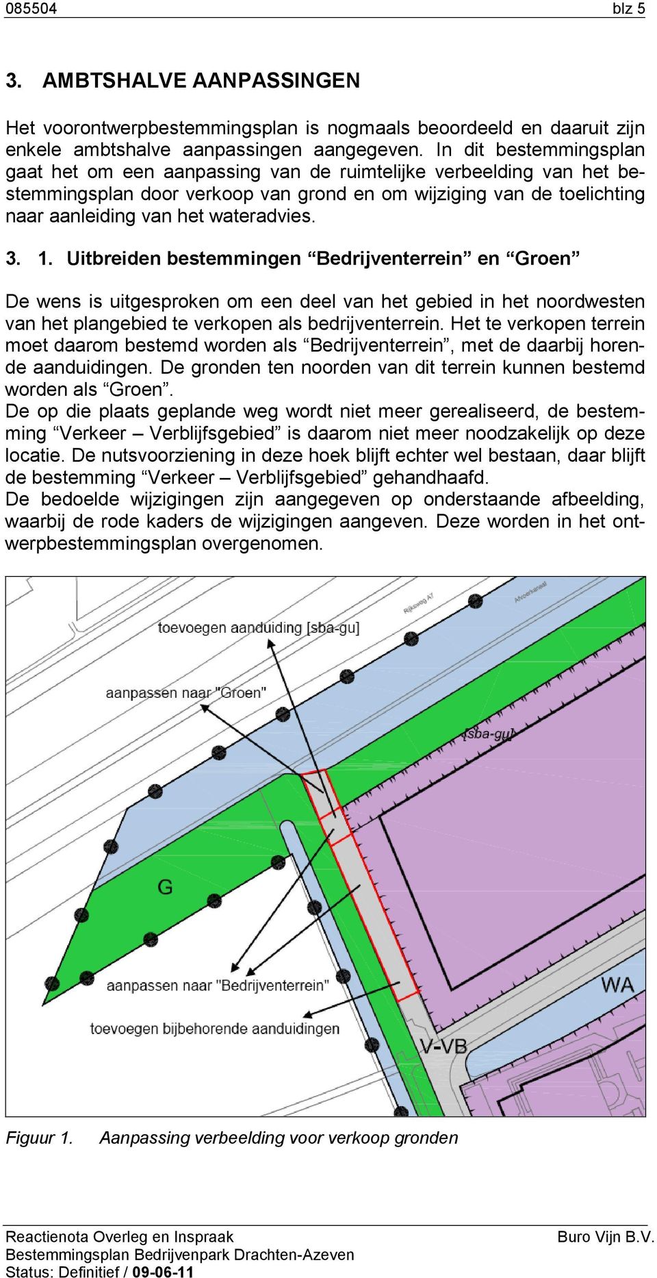 3. 1. Uitbreiden bestemmingen Bedrijventerrein en Groen De wens is uitgesproken om een deel van het gebied in het noordwesten van het plangebied te verkopen als bedrijventerrein.