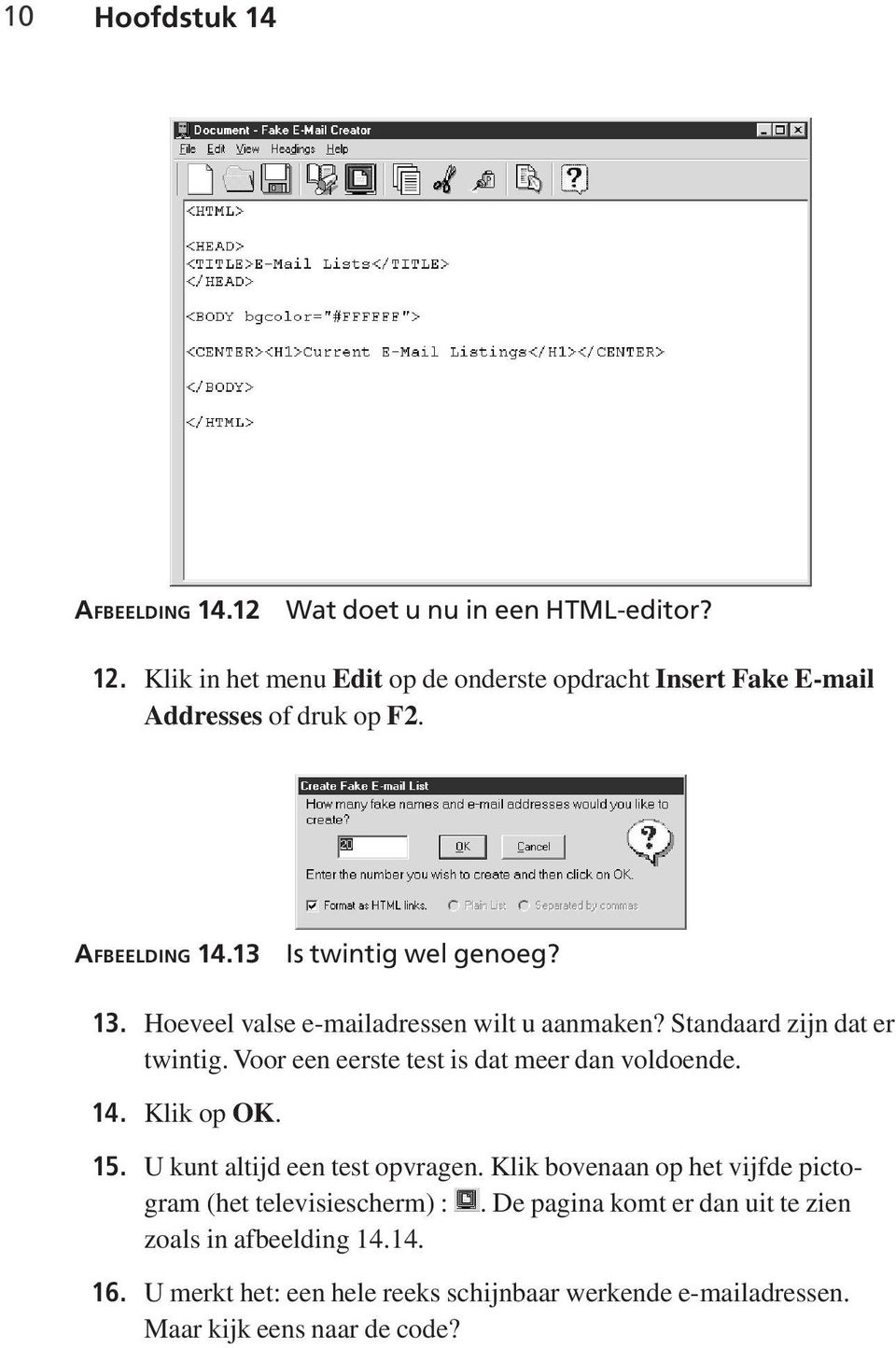 Hoeveel valse e-mailadressen wilt u aanmaken? Standaard zijn dat er twintig. Voor een eerste test is dat meer dan voldoende. 14. Klik op OK. 15.